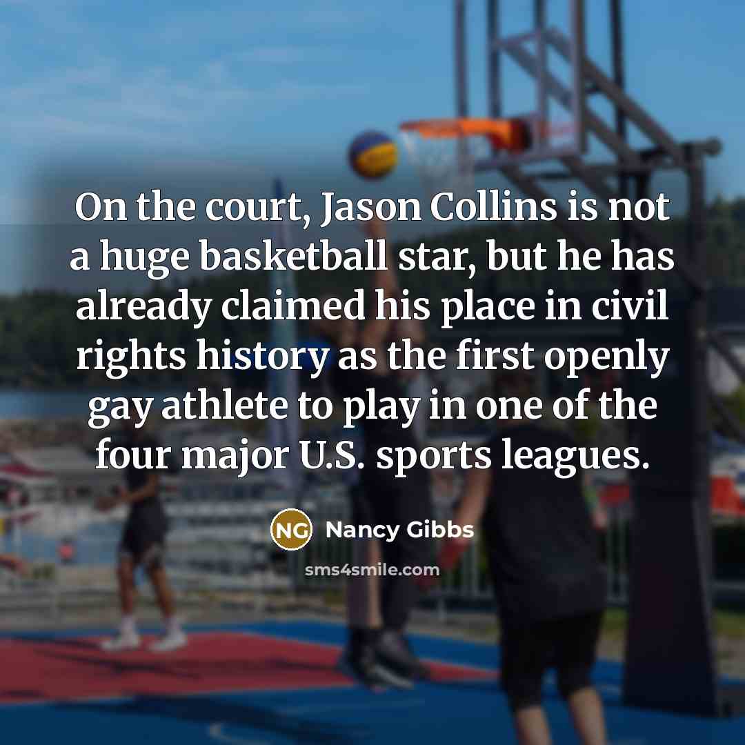 “On the court, Jason Collins is not a huge basketball…” quote by Nancy Gibbs