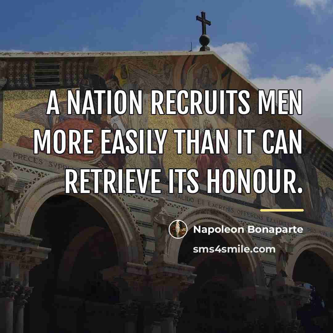 “A nation recruits men more easily than it can retrieve…” quote by Napoleon Bonaparte