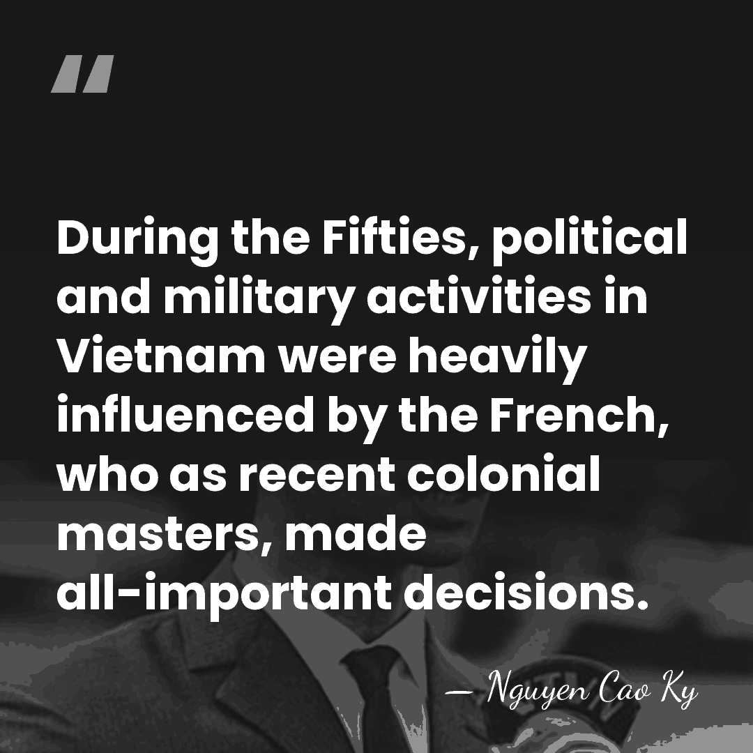 During the Fifties, political and military activities in Vietnam were heavily influenced&hellip; - Nguyen Cao Ky