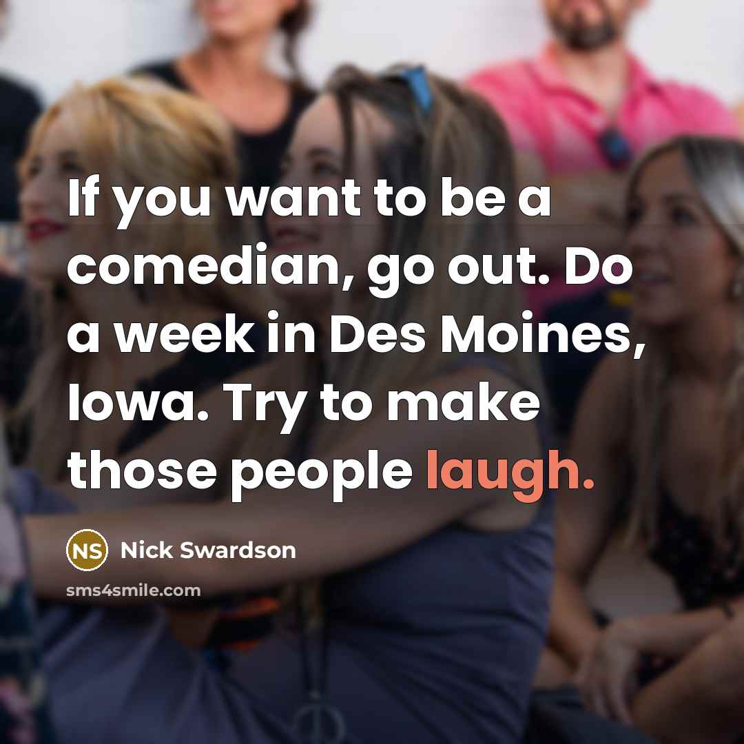 “If you want to be a comedian, go out. Do…” quote by Nick Swardson
