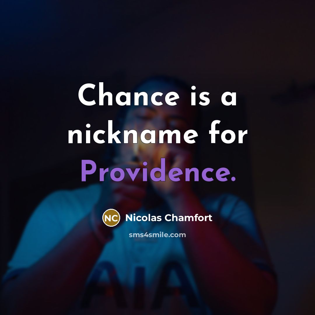 “Chance is a nickname for Providence.…” quote by Nicolas Chamfort