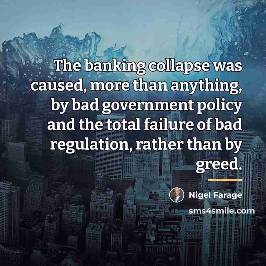 “The banking collapse was caused, more than anything, by bad…” quote by Nigel Farage