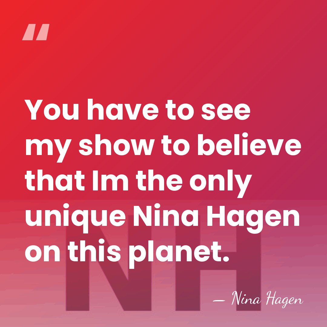 You have to see my show to believe that Im the only&hellip; - Nina Hagen