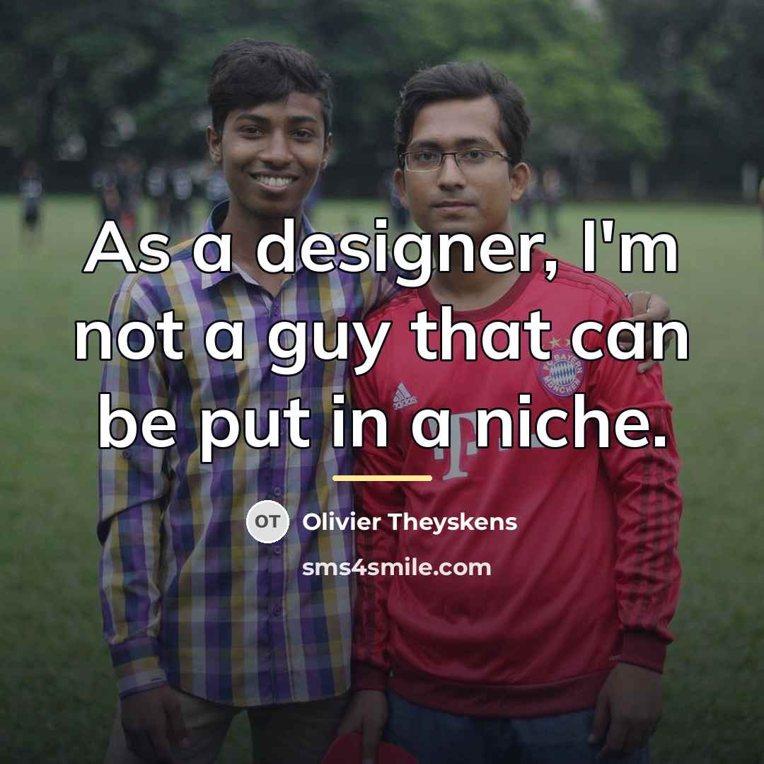 “As a designer, I'm not a guy that can be…” quote by Olivier Theyskens