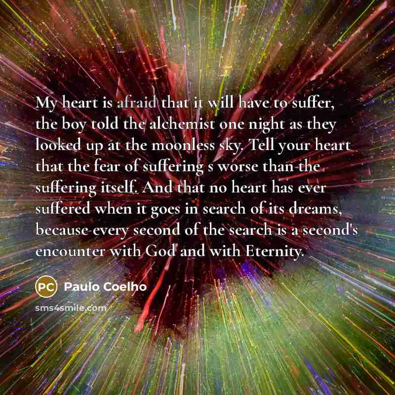 “My heart is afraid that it will have to suffer,…” quote by Paulo Coelho