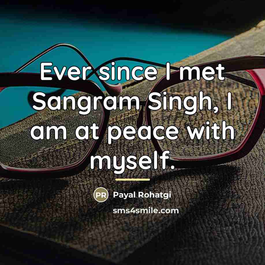 “Ever since I met Sangram Singh, I am at peace…” quote by Payal Rohatgi