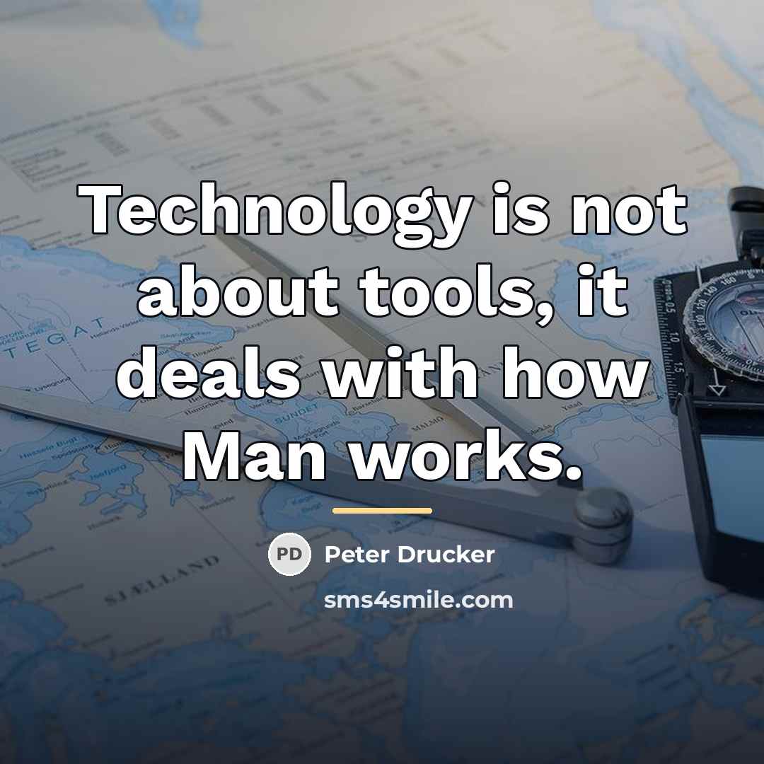 “Technology is not about tools, it deals with how Man…” quote by Peter Drucker