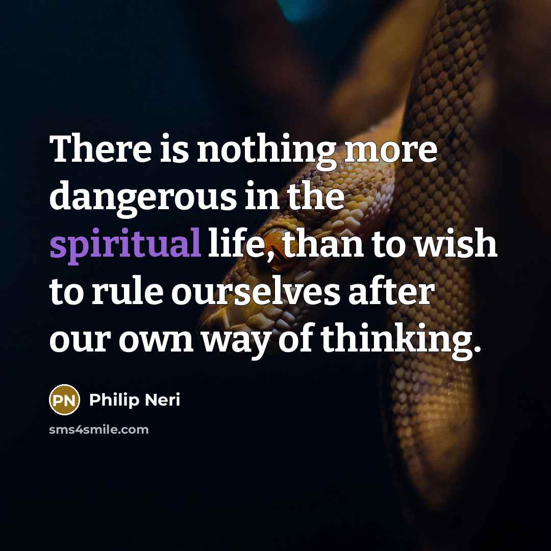 “There is nothing more dangerous in the spiritual life, than…” quote by Philip Neri