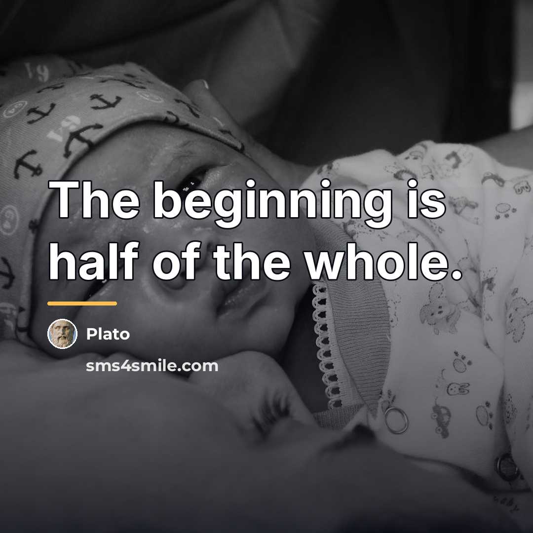 “The beginning is half of the whole.…” quote by Plato