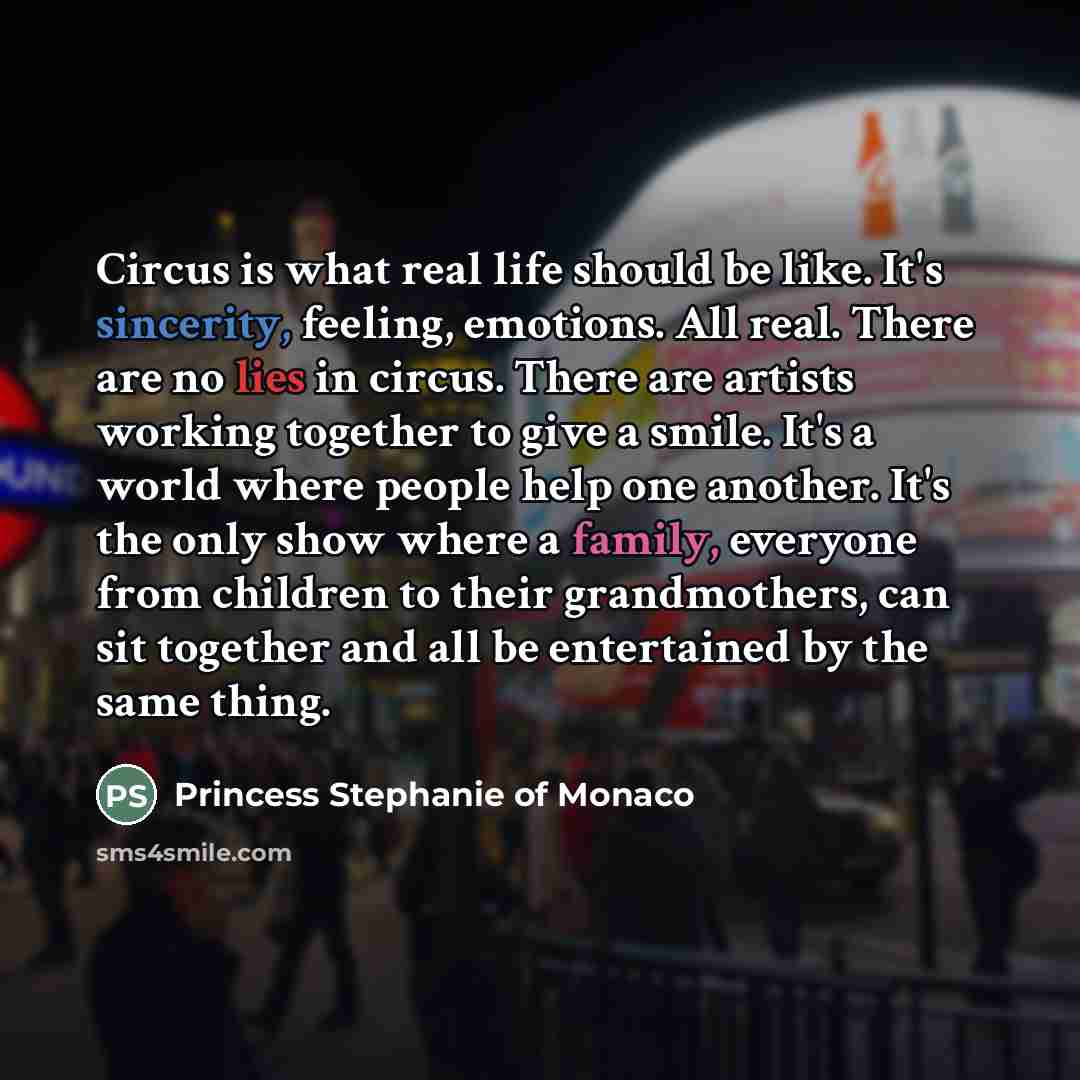 “Circus is what real life should be like. It's sincerity,…” quote by Princess Stephanie of Monaco