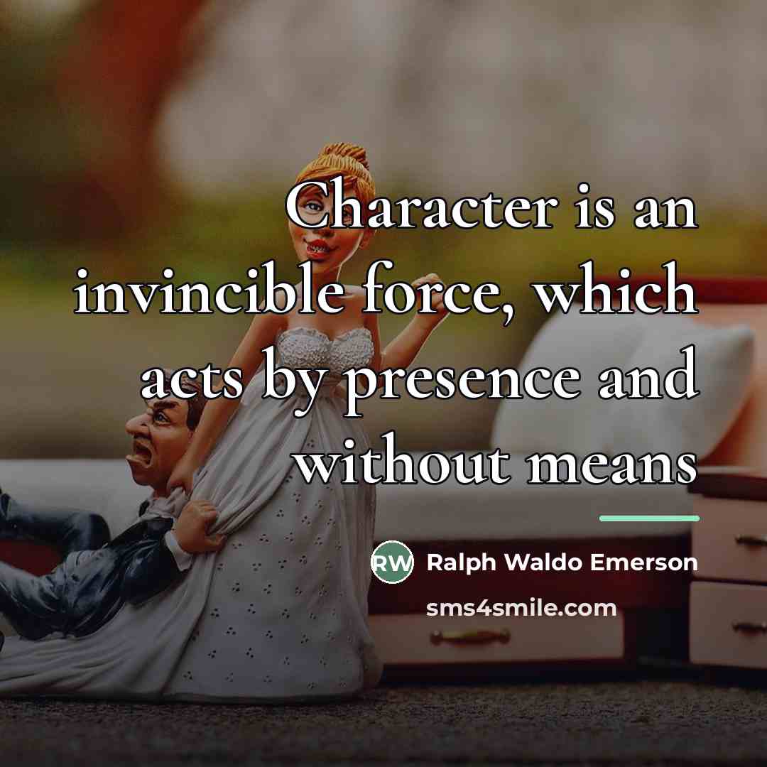 “Character is an invincible force, which acts by presence and…” quote by Ralph Waldo Emerson
