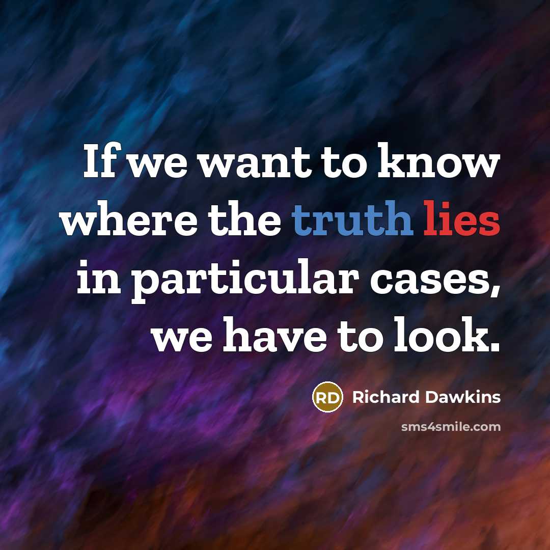 “If we want to know where the truth lies in…” quote by Richard Dawkins