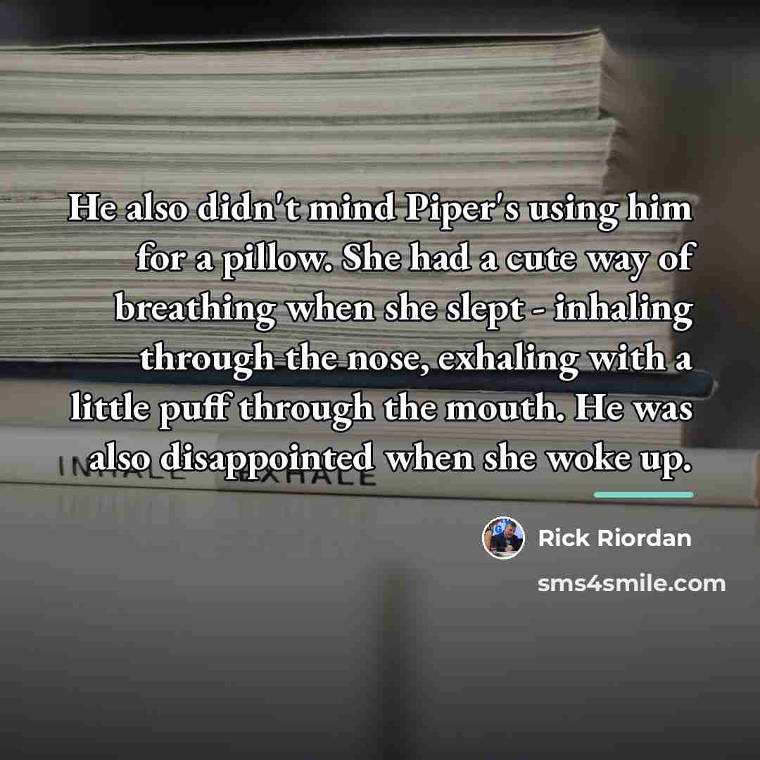 “He also didn't mind Piper's using him for a pillow.…” quote by Rick Riordan