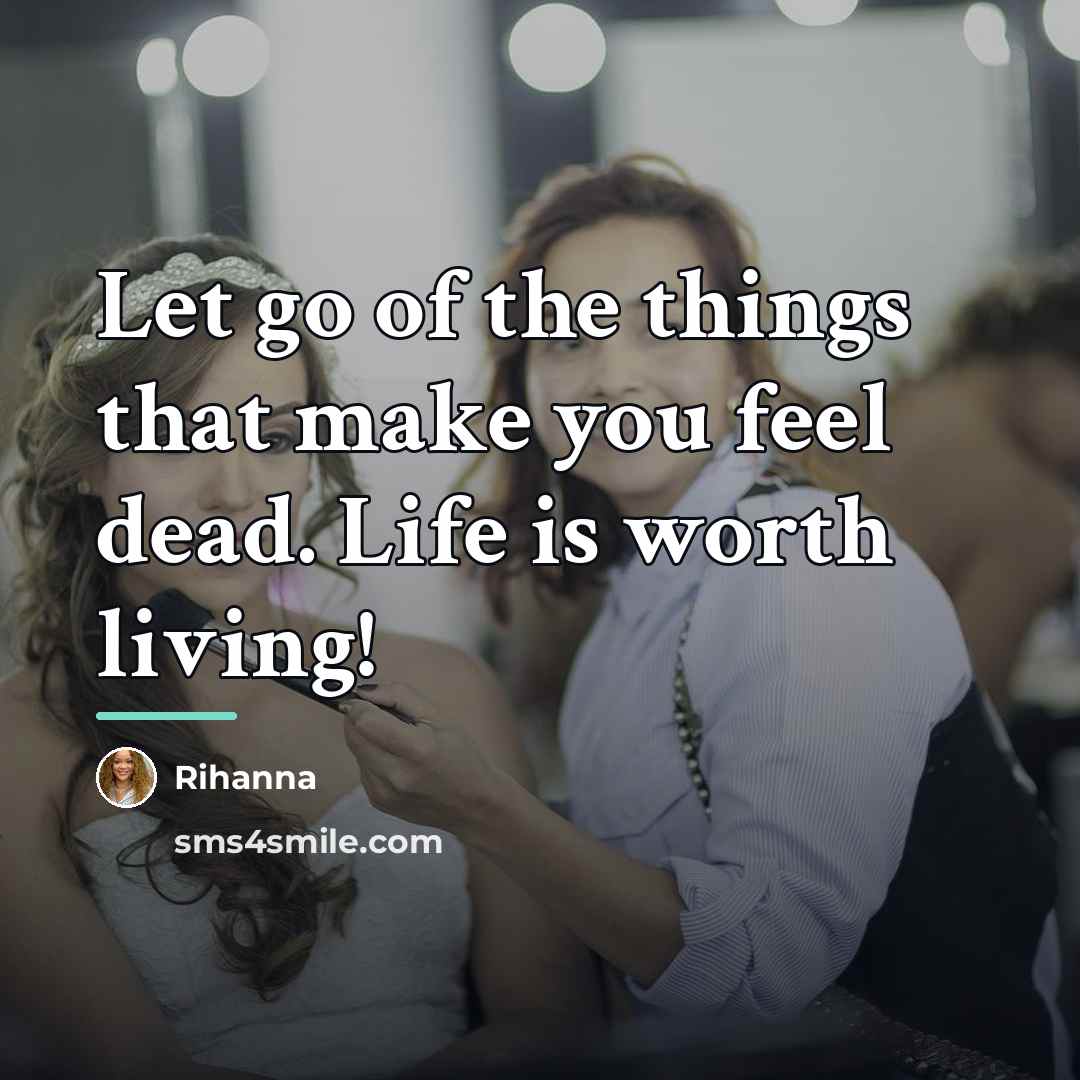 “Let go of the things that make you feel dead.…” quote by Rihanna