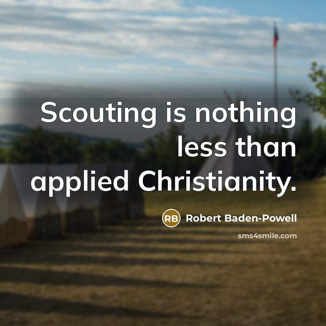 “Scouting is nothing less than applied Christianity.” quote by Robert Baden-Powell