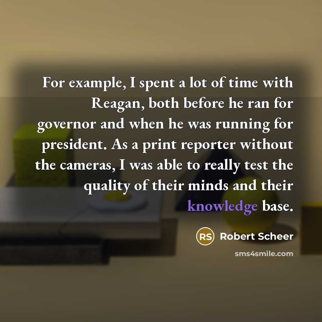 “For example, I spent a lot of time with Reagan,…” quote by Robert Scheer