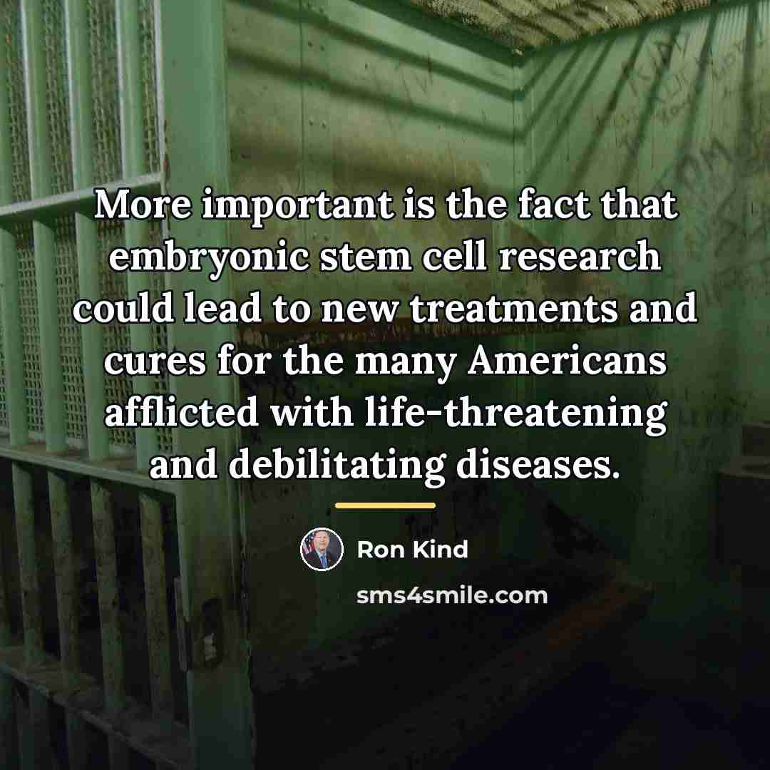 “More important is the fact that embryonic stem cell research…” quote by Ron Kind