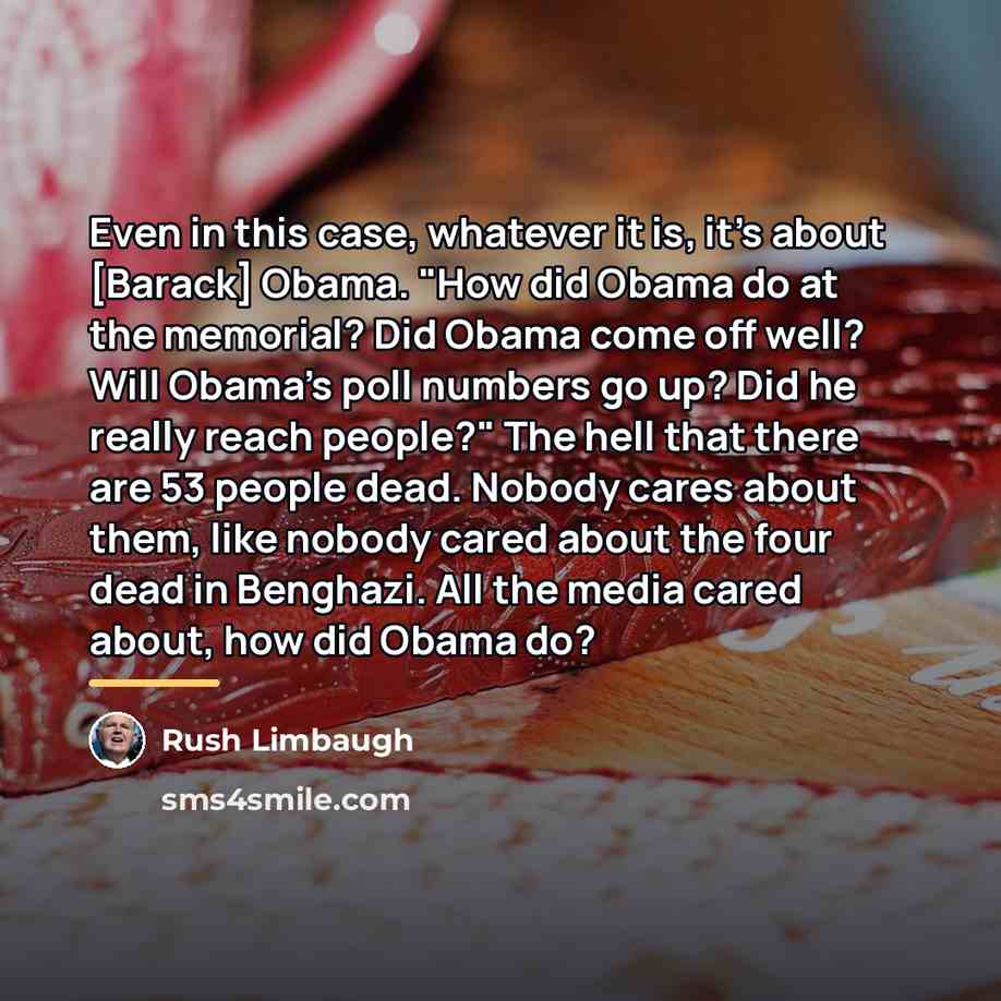 “Even in this case, whatever it is, it's about [Barack]…” quote by Rush Limbaugh