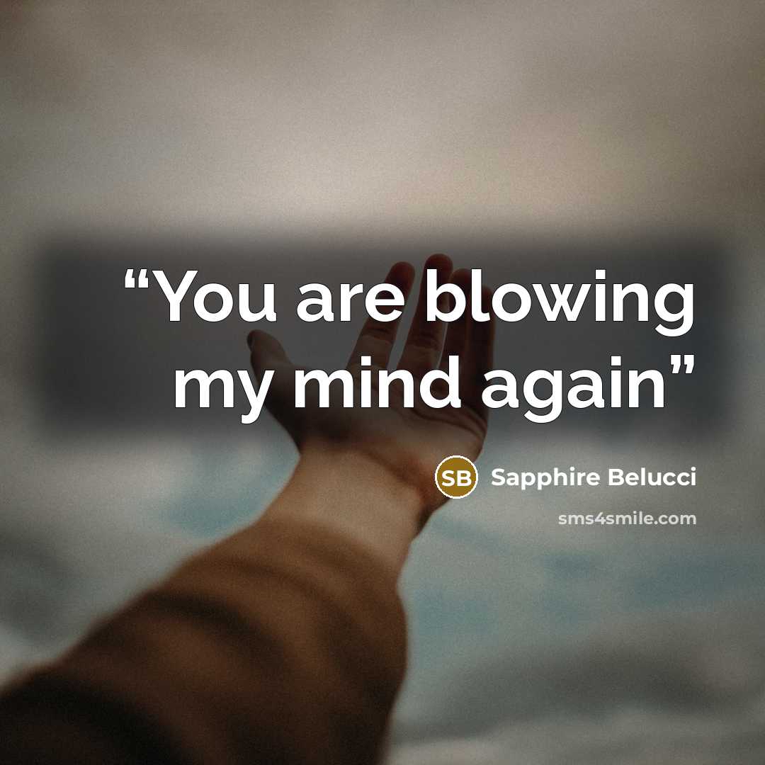 “You are blowing my mind again” quote by Sapphire Belucci