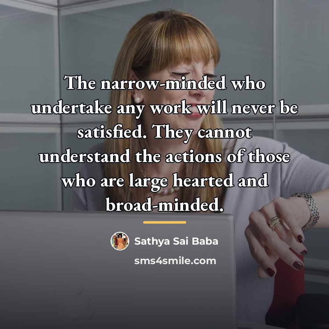“The narrow-minded who undertake any work will never be satisfied.…” quote by Sathya Sai Baba