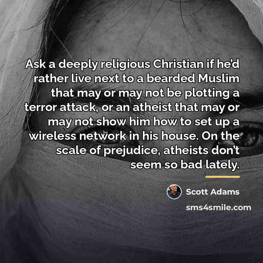 “Ask a deeply religious Christian if he’d rather live next…” quote by Scott Adams