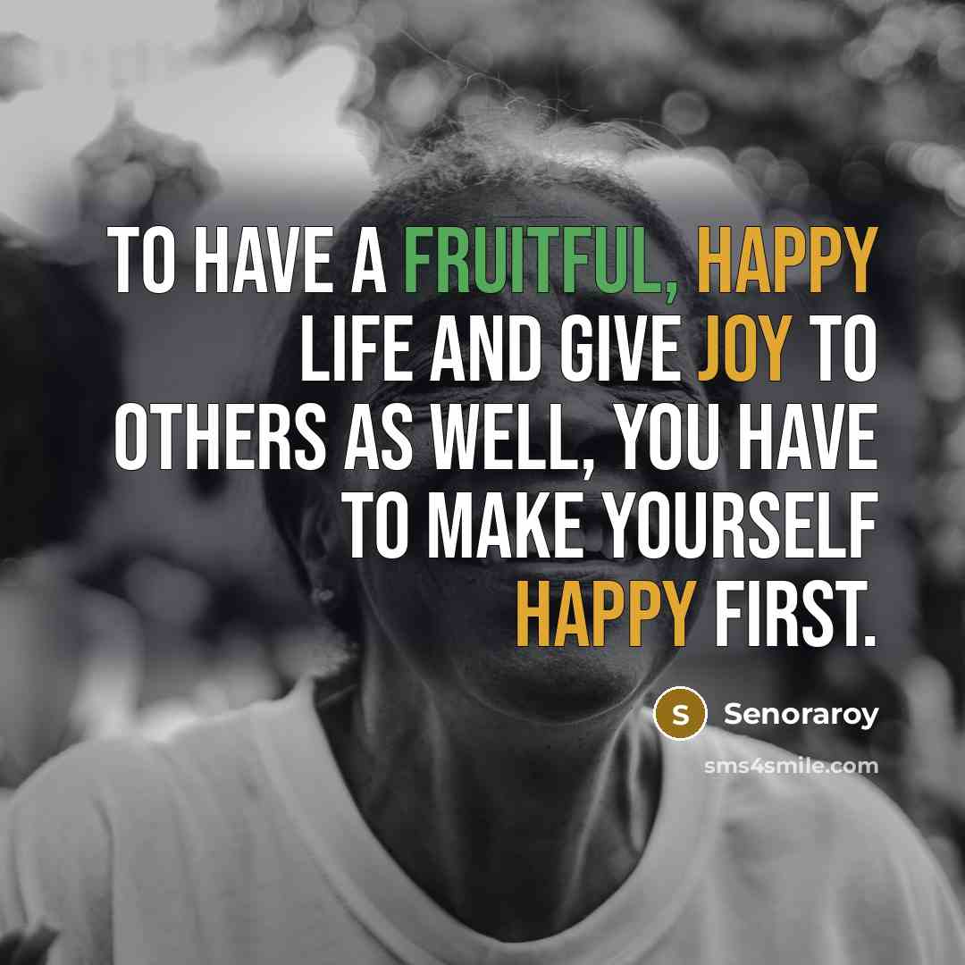 “To have a fruitful, happy life and give joy to…” quote by Senoraroy