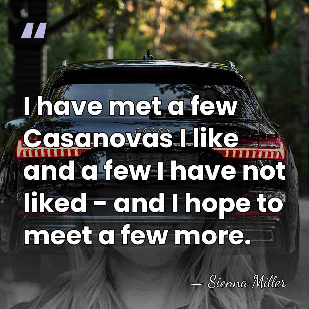 I have met a few Casanovas I like and a few I&hellip; - Sienna Miller