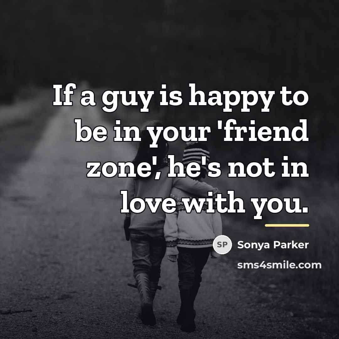 “If a guy is happy to be in your 'friend…” quote by Sonya Parker
