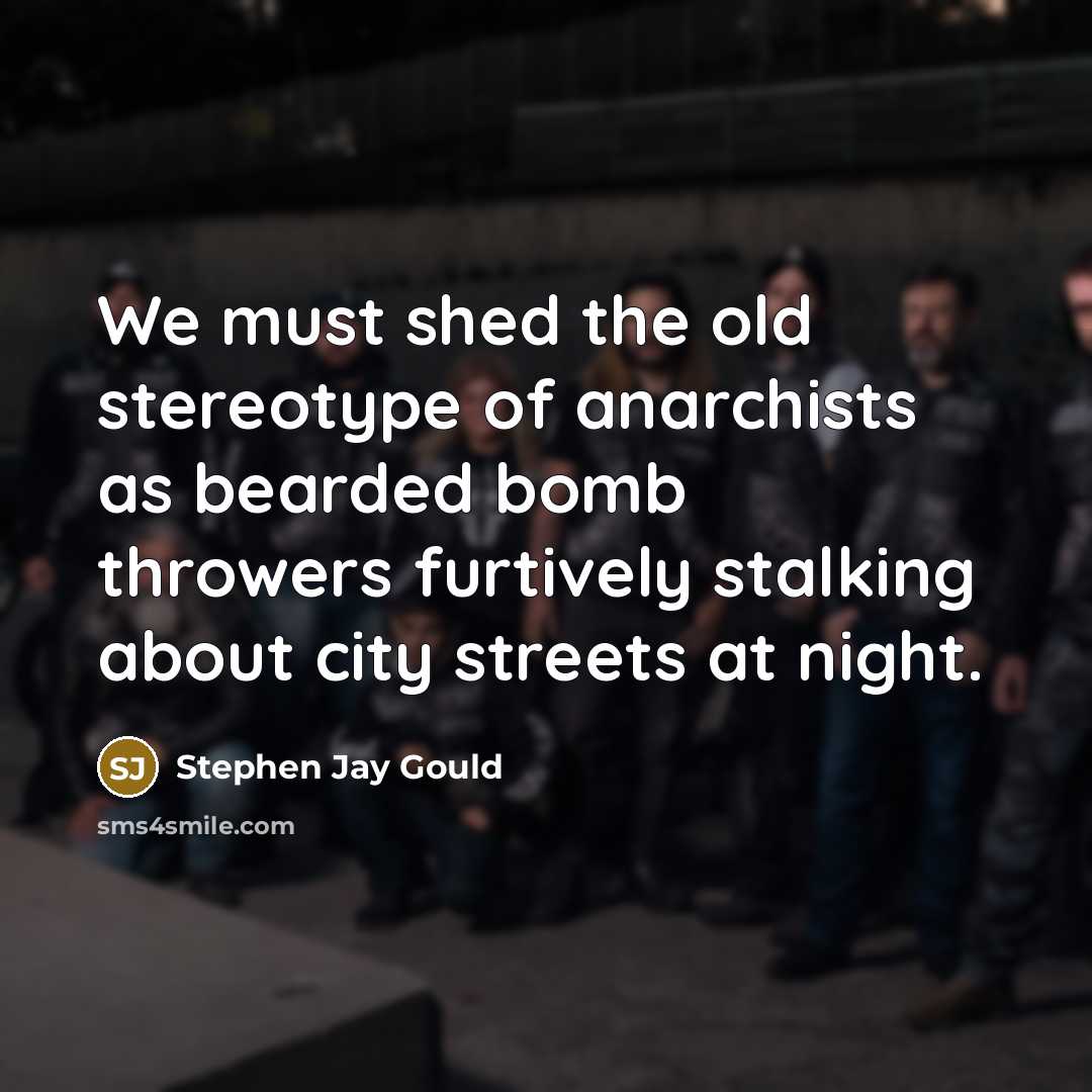 “We must shed the old stereotype of anarchists as bearded…” quote by Stephen Jay Gould