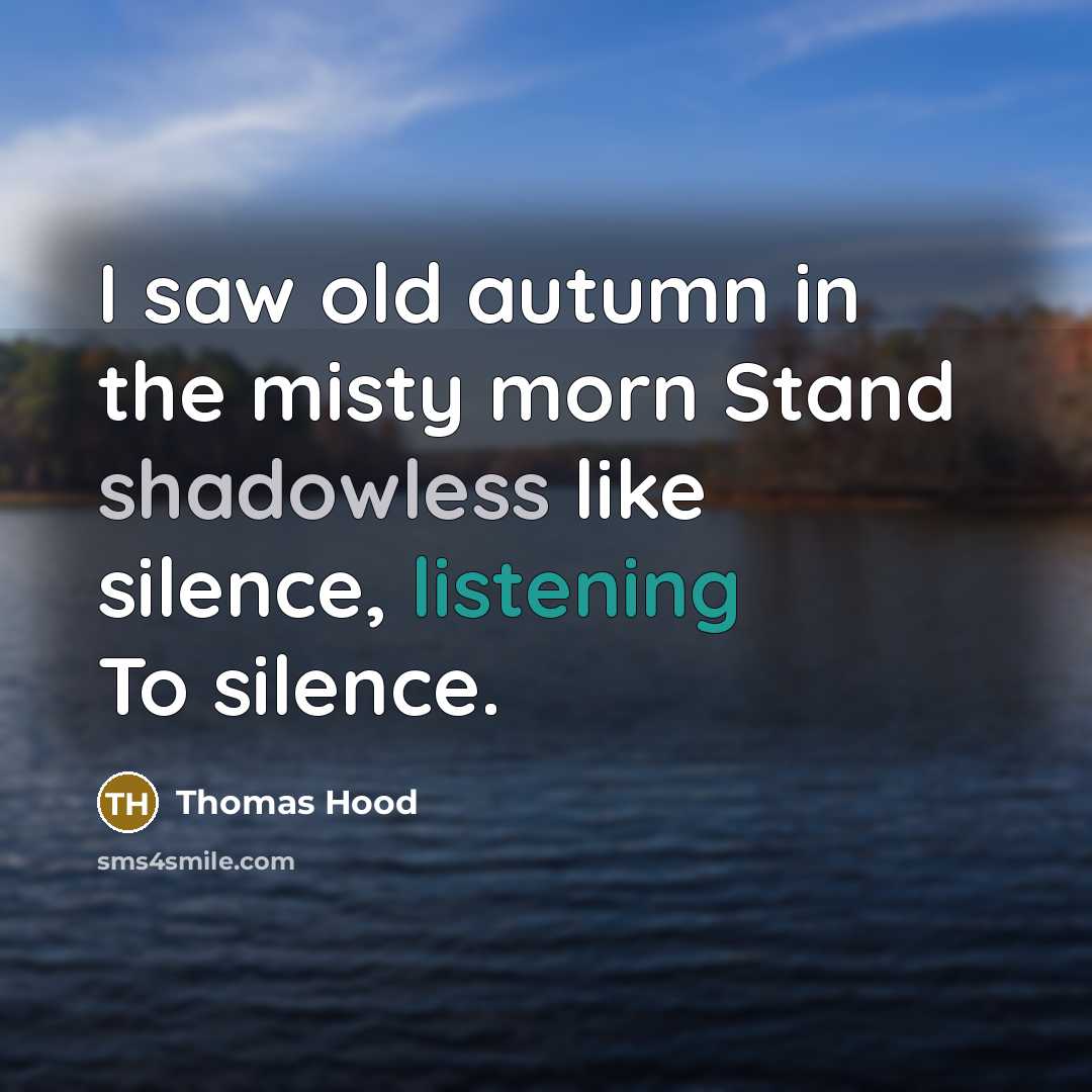 “I saw old autumn in the misty morn Stand shadowless…” quote by Thomas Hood