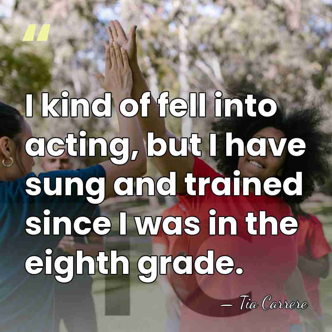 I kind of fell into acting, but I have sung and trained&hellip; - Tia Carrere