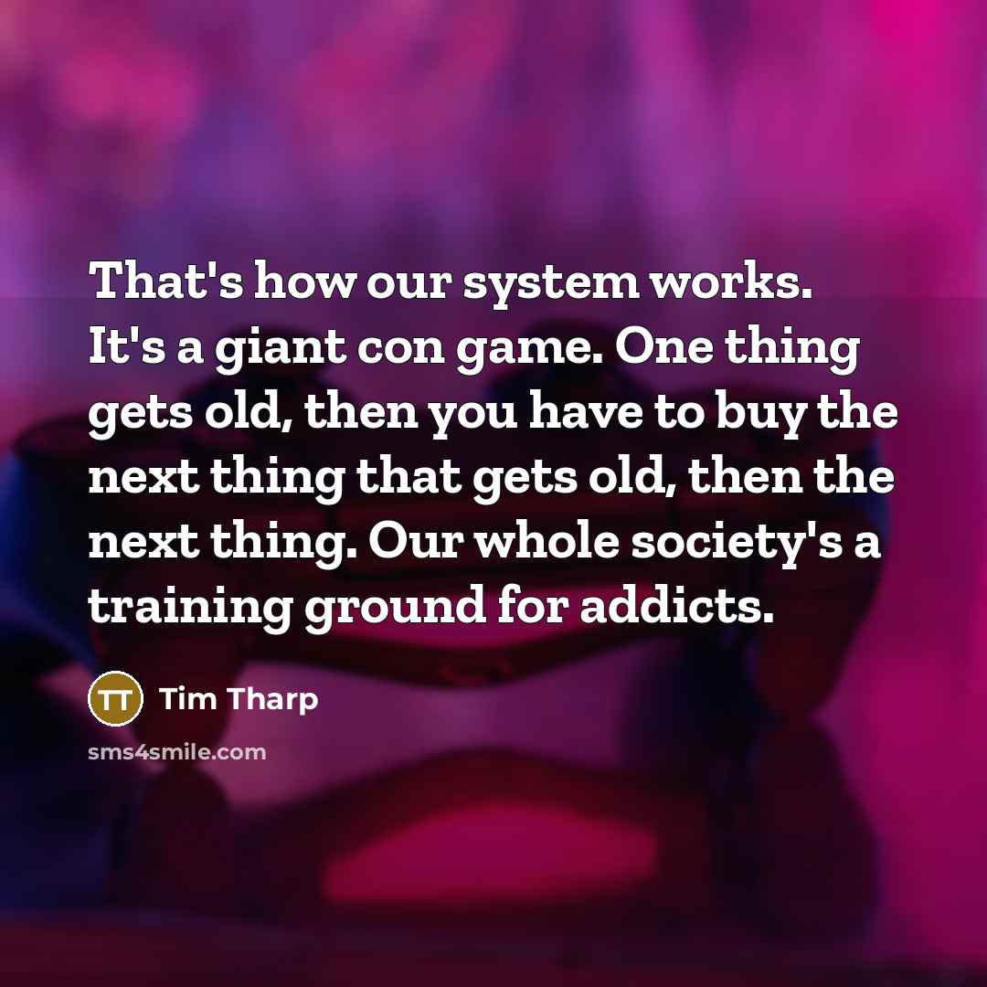 “That's how our system works. It's a giant con game.…” quote by Tim Tharp