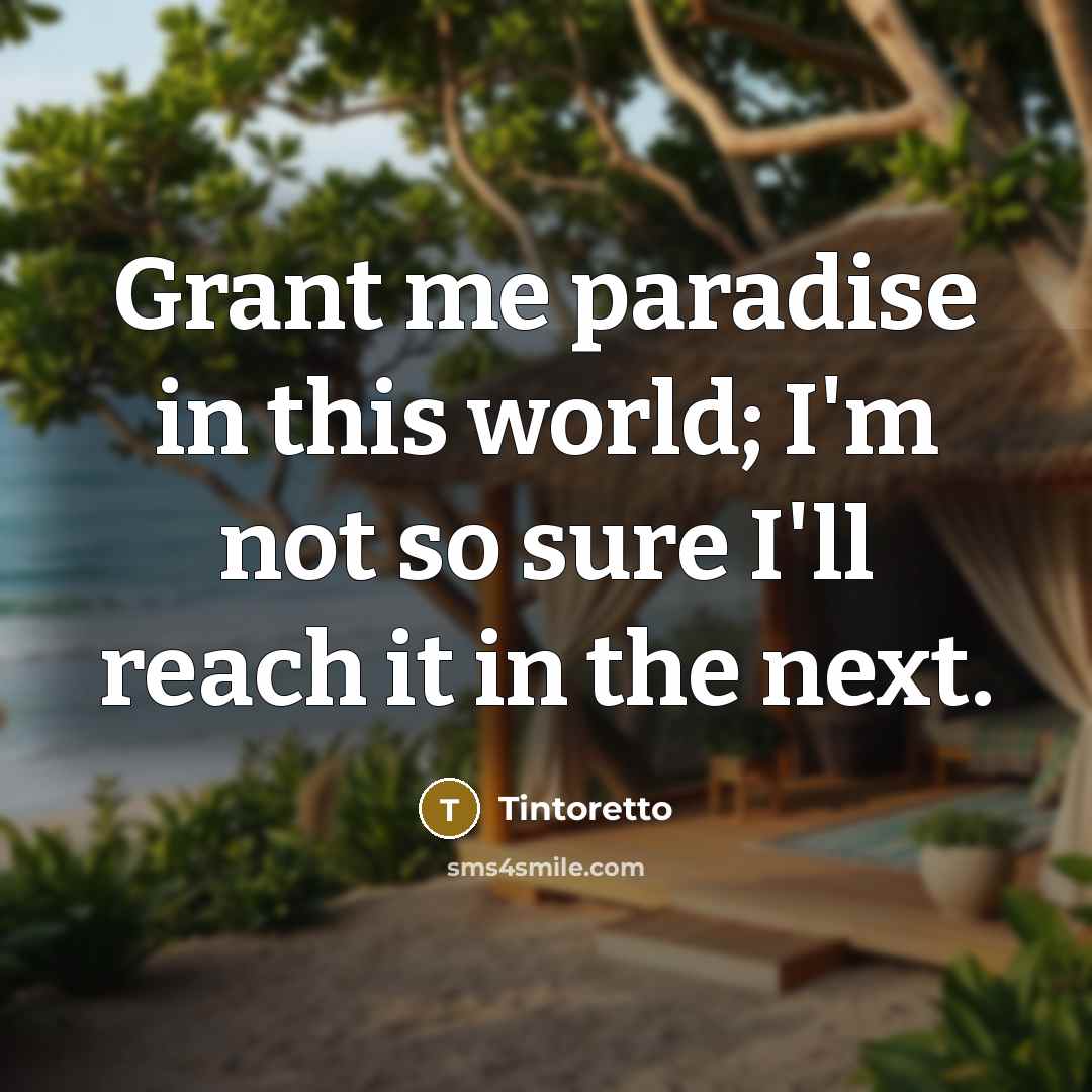 “Grant me paradise in this world; I'm not so sure…” quote by Tintoretto