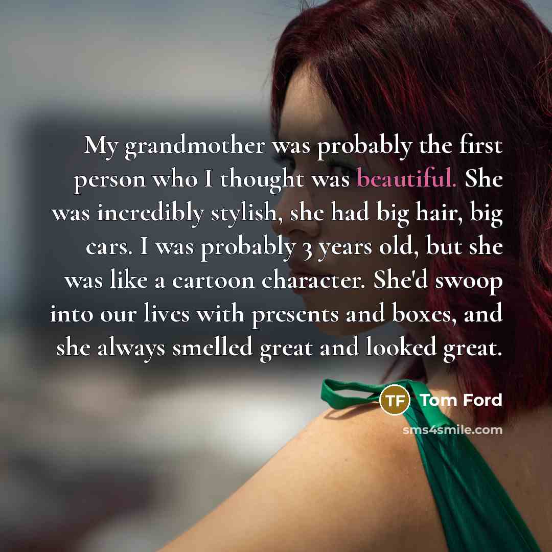 “My grandmother was probably the first person who I thought…” quote by Tom Ford