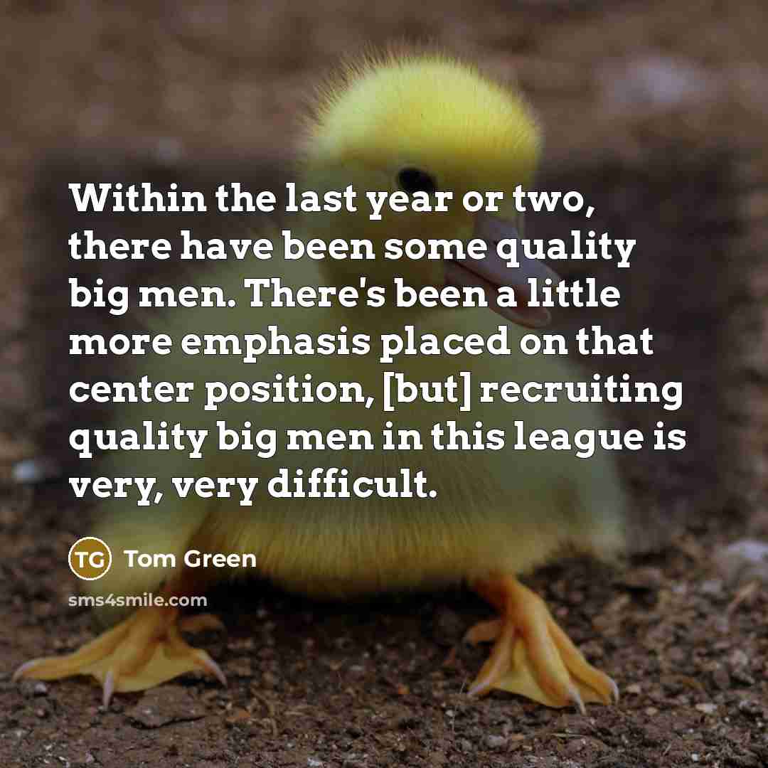 “Within the last year or two, there have been some…” quote by Tom Green