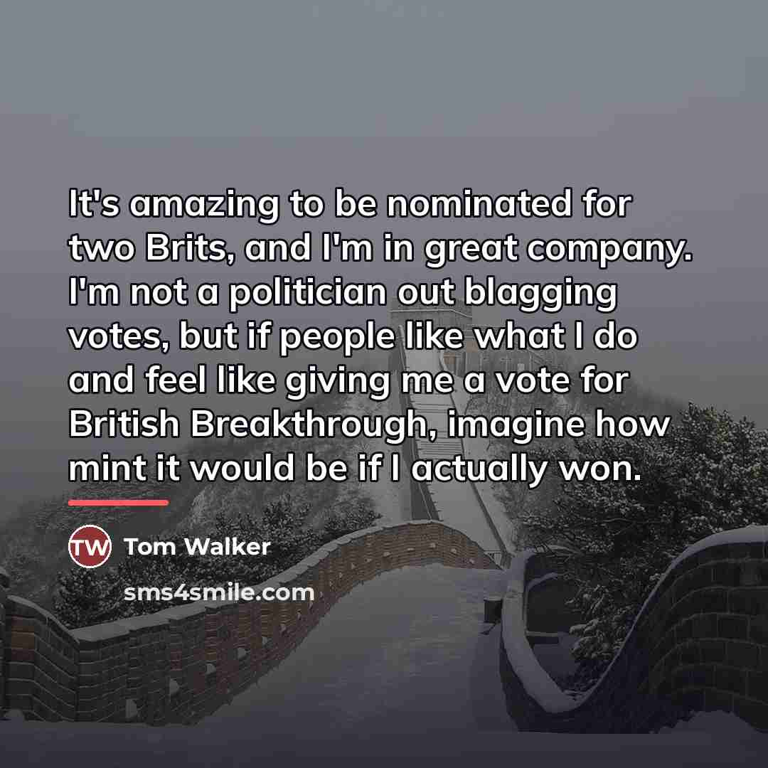 “It's amazing to be nominated for two Brits, and I'm…” quote by Tom Walker