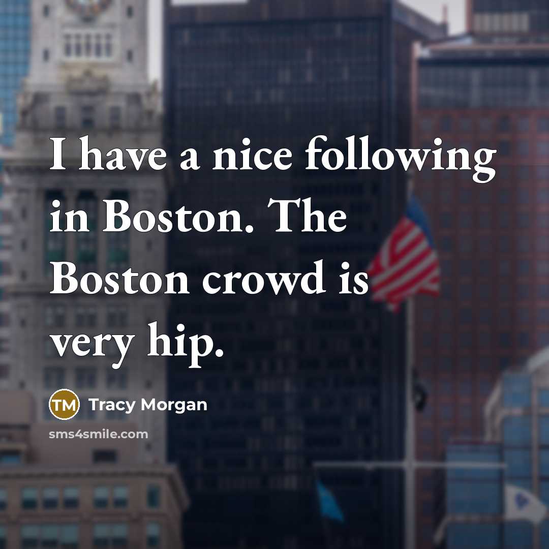 “I have a nice following in Boston. The Boston crowd…” quote by Tracy Morgan