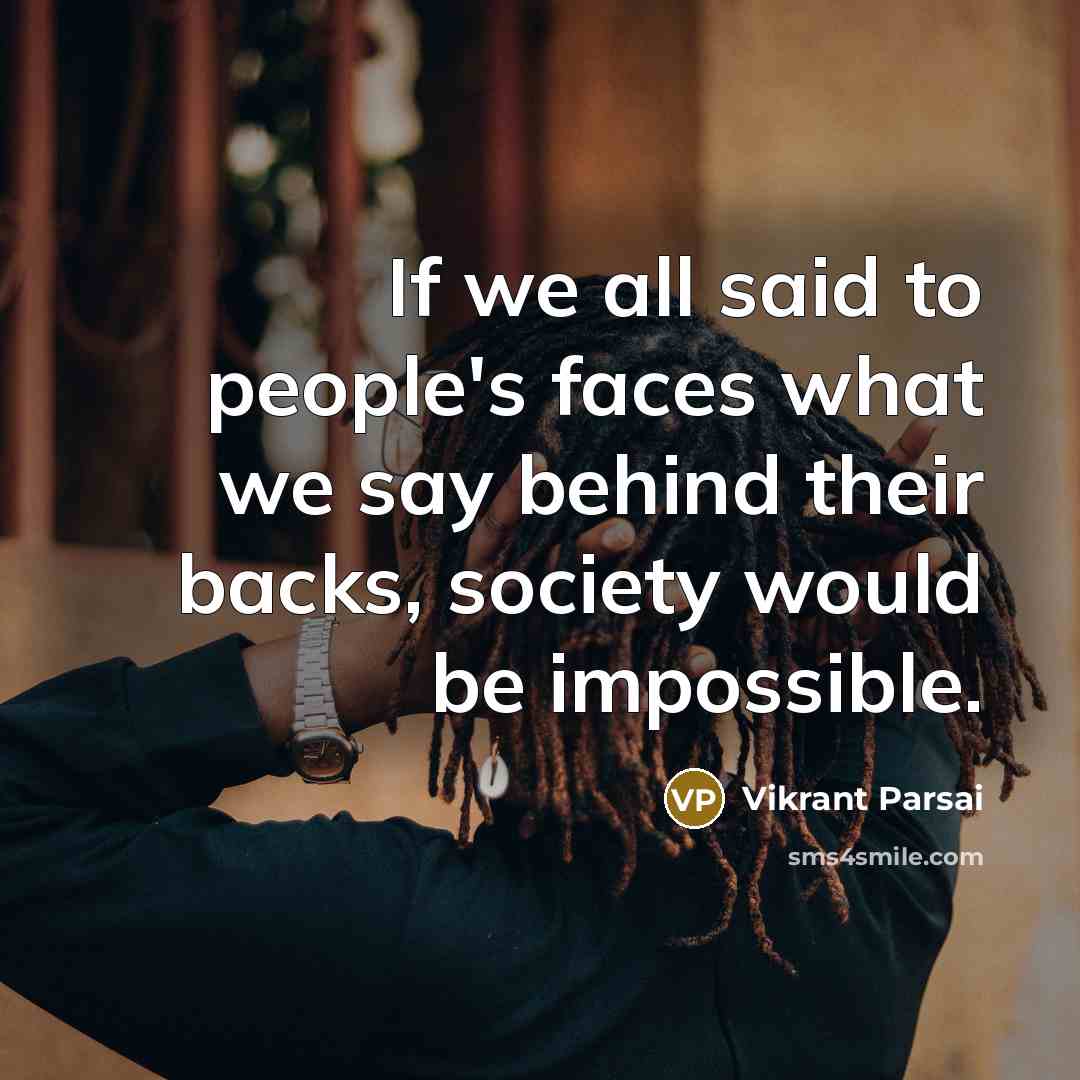 “If we all said to people's faces what we say…” quote by Vikrant Parsai