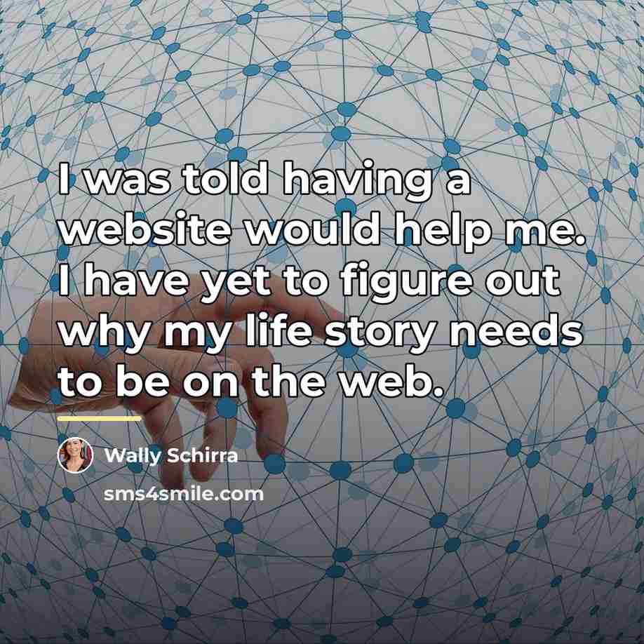 “I was told having a website would help me. I…” quote by Wally Schirra