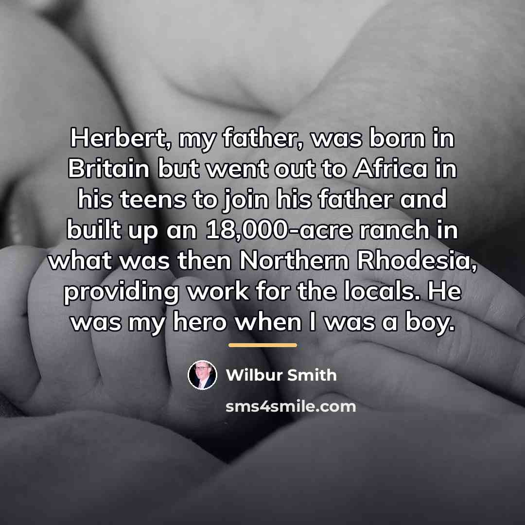 “Herbert, my father, was born in Britain but went out…” quote by Wilbur Smith
