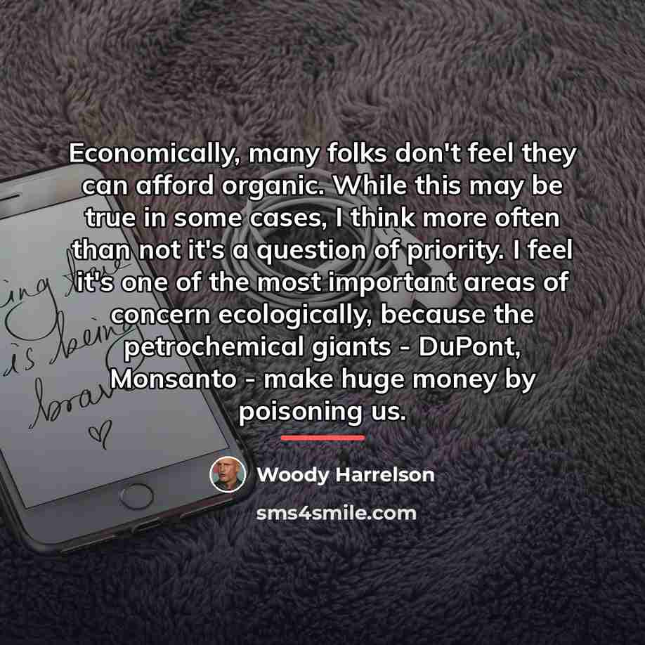 “Economically, many folks don't feel they can afford organic. While…” quote by Woody Harrelson