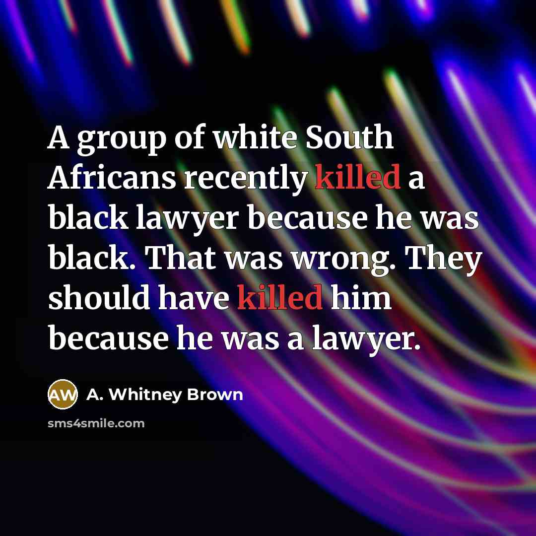 “A group of white South Africans recently killed a black…” quote by A. Whitney Brown