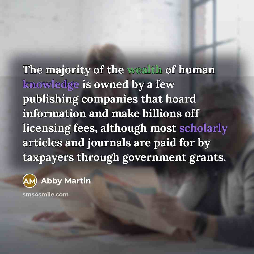 “The majority of the wealth of human knowledge is owned…” quote by Abby Martin