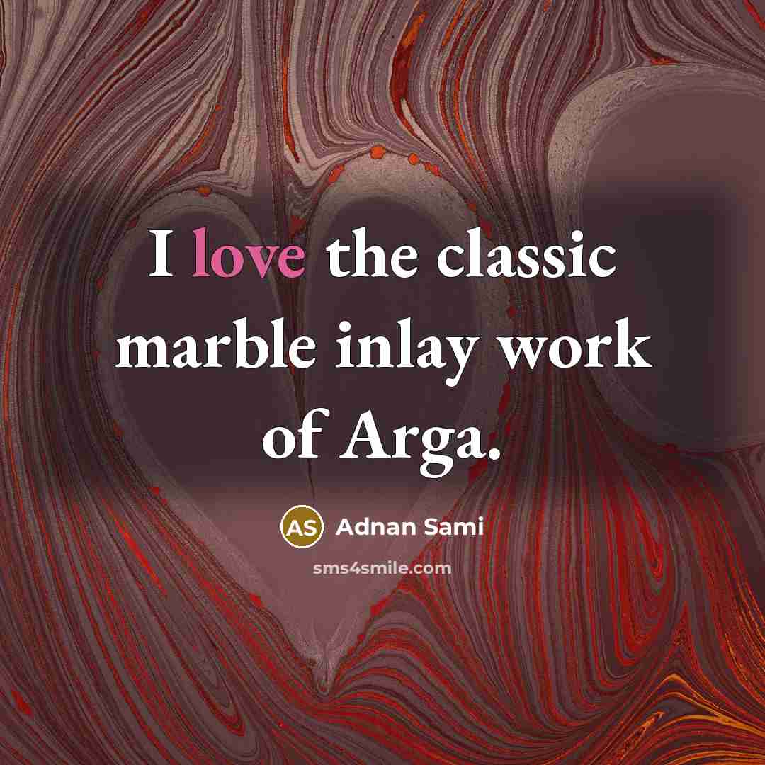 “I love the classic marble inlay work of Arga.…” quote by Adnan Sami
