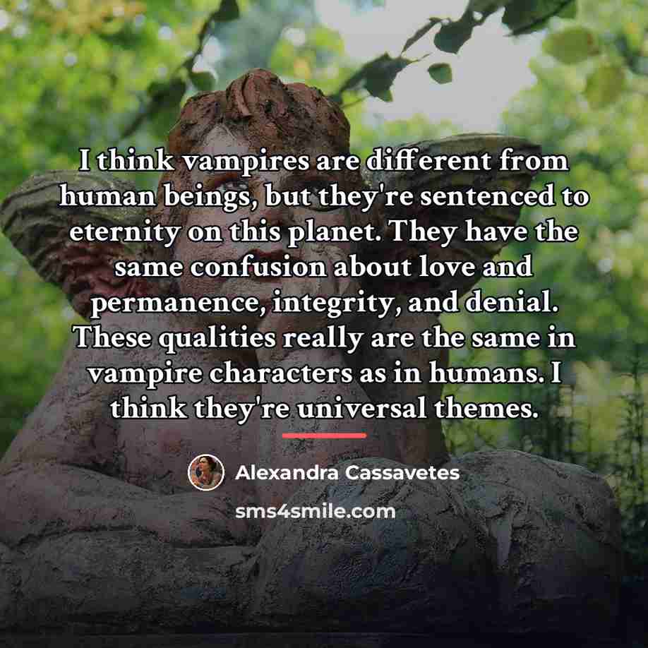 “I think vampires are different from human beings, but they're…” quote by Alexandra Cassavetes