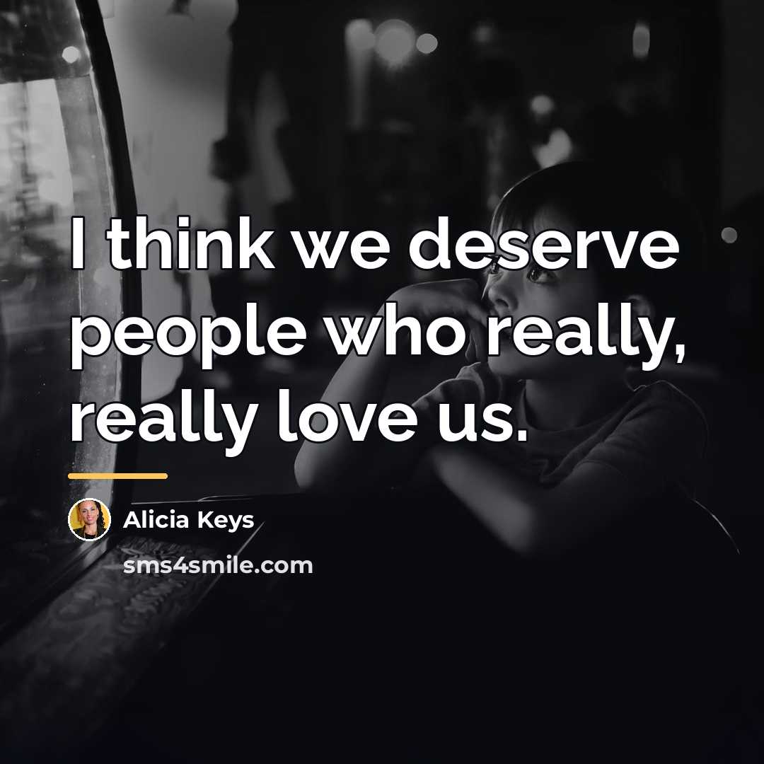 “I think we deserve people who really, really love us.…” quote by Alicia Keys