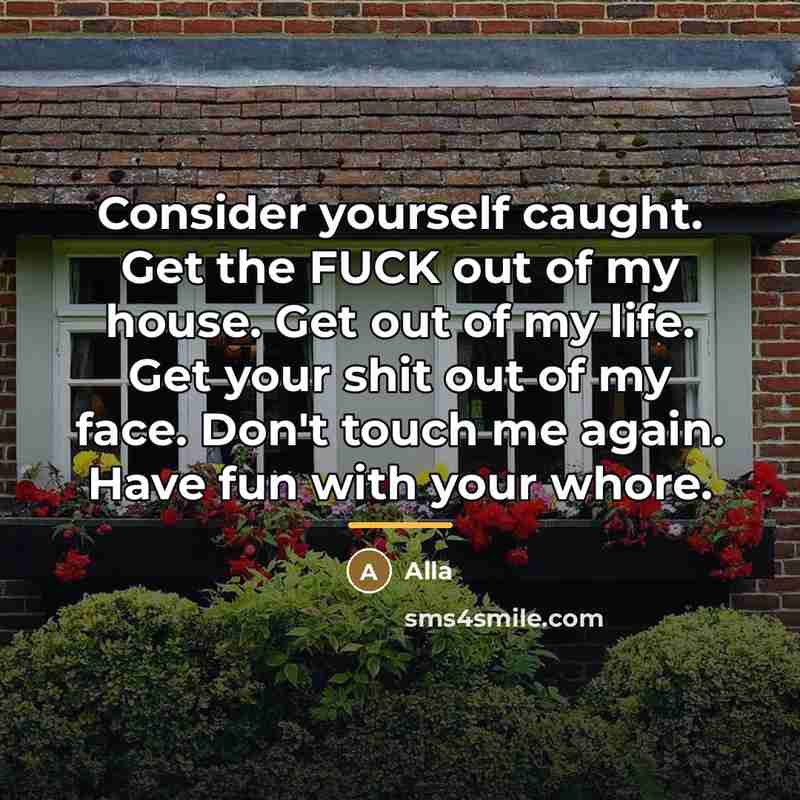 “Consider yourself caught. Get the FUCK out of my house.…” quote by Alla