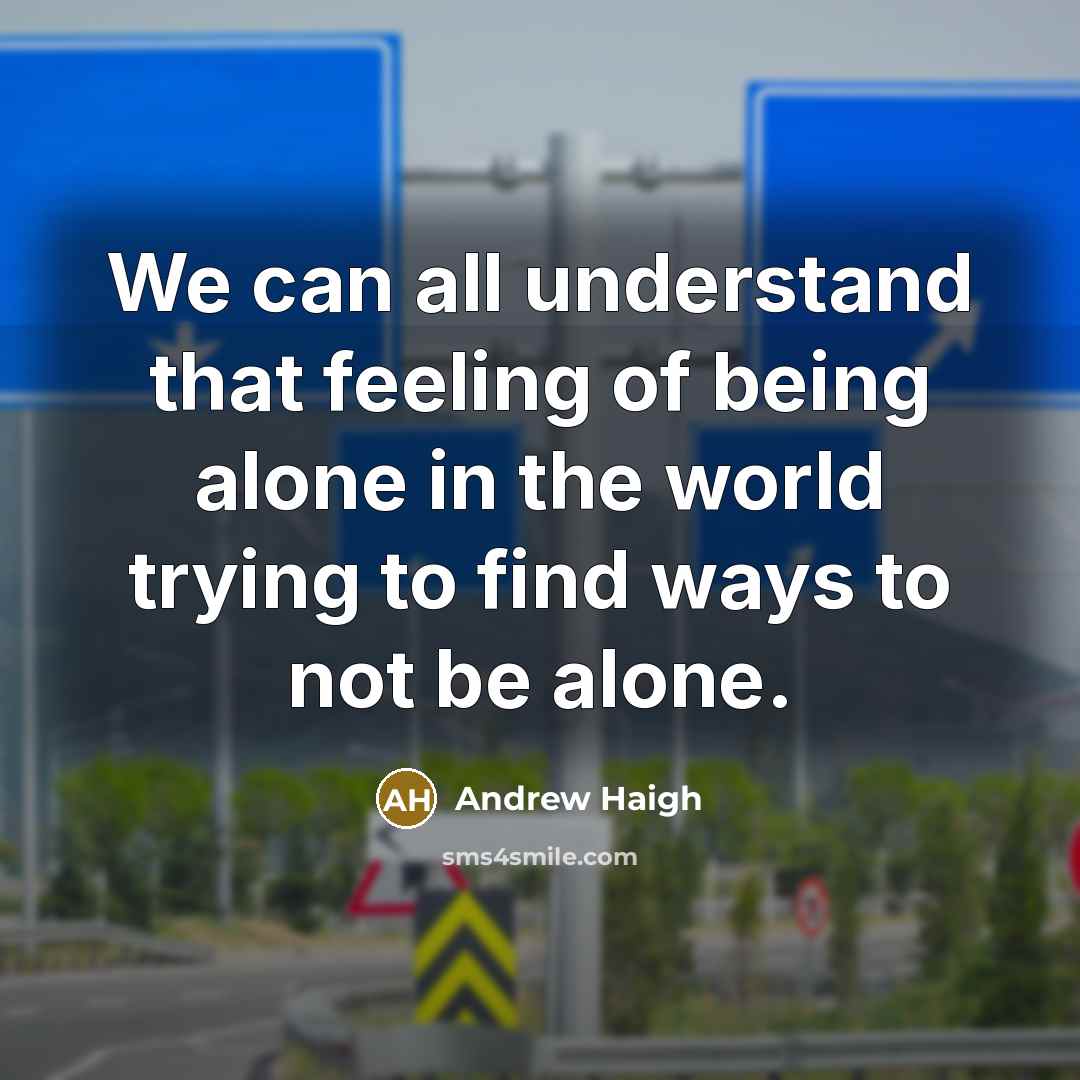 “We can all understand that feeling of being alone in…” quote by Andrew Haigh
