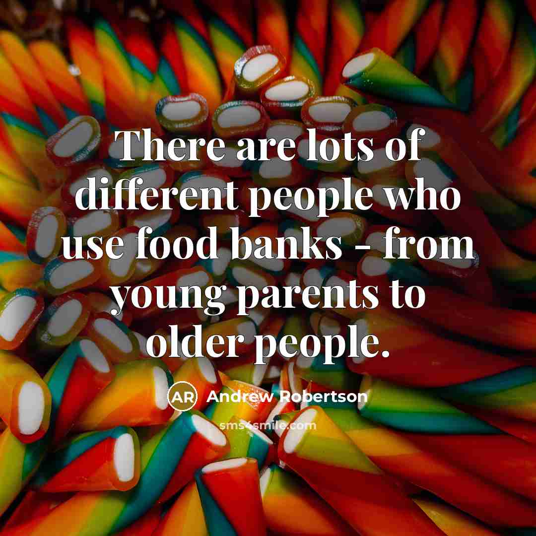 “There are lots of different people who use food banks…” quote by Andrew Robertson