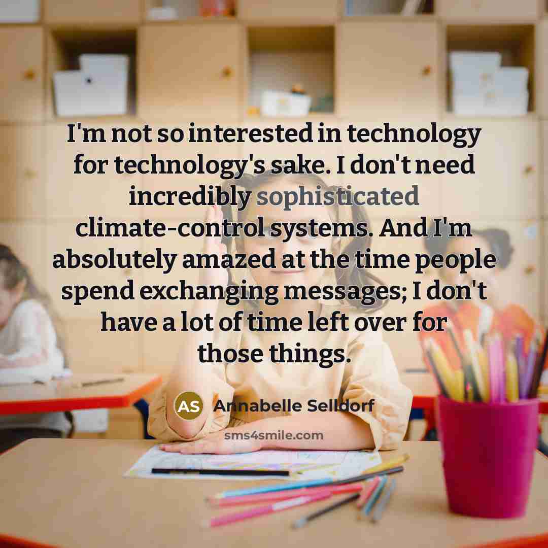 “I'm not so interested in technology for technology's sake. I…” quote by Annabelle Selldorf